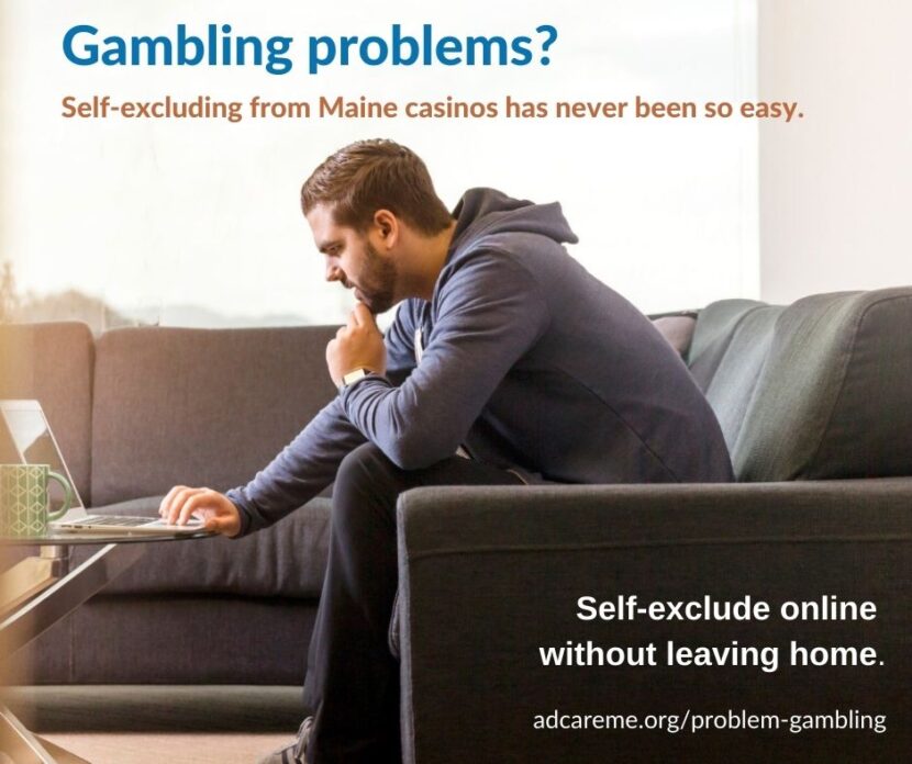 A photo of a person on the couch looking at their laptop and text that says 'Gambling Problem? Self-excluding from Maine Casinos has never been so easy. Self-exclude online without leaving home. adepteducational.org/problem-gambling'